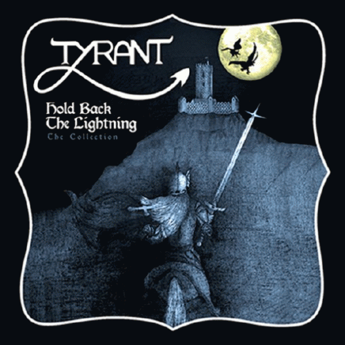 Tyrant (UK) : Hold Back the Lightning - The Collection